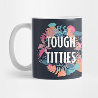 Tough Titties Flower Laurel Mug